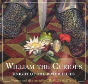 William the Curious: Knight of the Water Lilies by Charles Santore