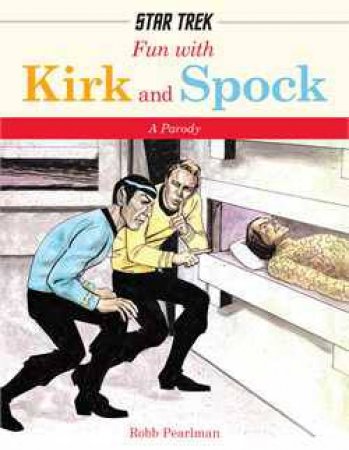 Fun with Kirk and Spock: A Parody by Robb Pearlman
