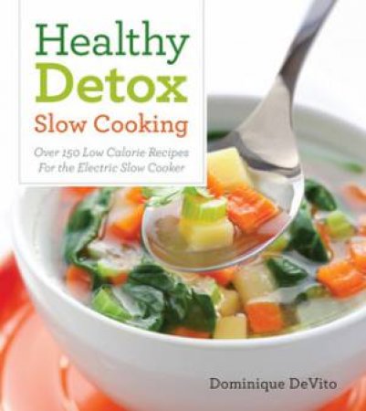 Healthy Detox Slow cooking by Dominique DeVito