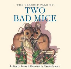The Classic Tale of Two Bad Mice by Beatrix Potter
