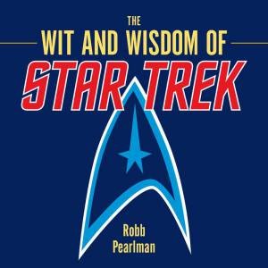 The Wit And Wisdom Of Star Trek by Robb Pearlman