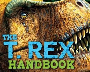 T Rex Handbook by Brian Switek & Julius Csotonyi