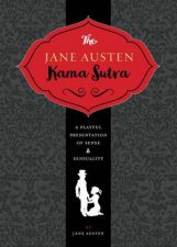 Jane Austen Kama Sutra A Playful Presentation Of Sense And Sensuality