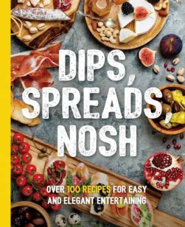 Dips, Spreads, Nosh by Kimberly Stevens