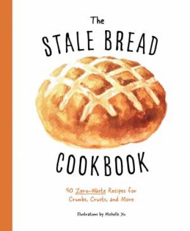 The Stale Bread Cookbook by Various
