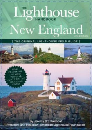 The Lighthouse Handbook New England And Canadian Maritimes, 4th Edition by Jeremy D'Entremont