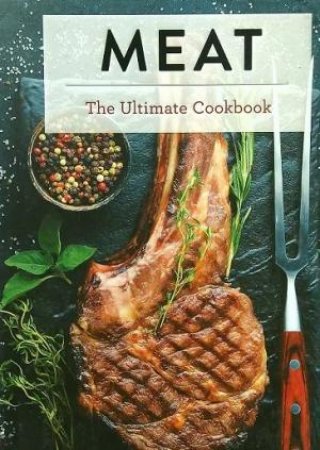 Meat: The Ultimate Cookbook
