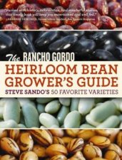 Rancho Gordo Heirloom Bean Book Steve Sandos 50 Favorite Varieties to Grow Save and Enjoy