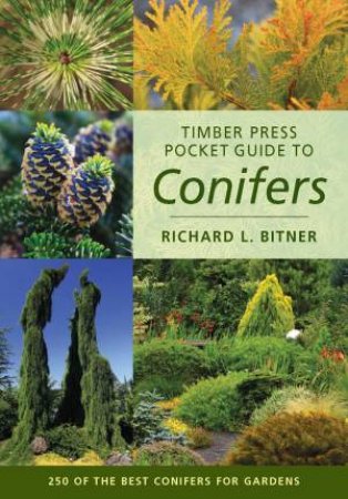 Timber Press Pocket Guide to Conifers by RICHARD L. BITNER