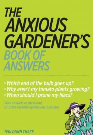 Anxious Gardener's Book of Answers by TERI DUNN CHACE