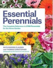 Essential Perennials The Complete Reference to 2700 Perennials for the Home Garden