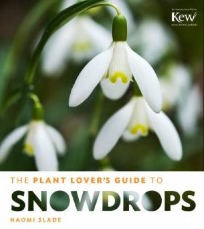 Plant Lover's Guide to Snowdrops by NAOMI SLADE