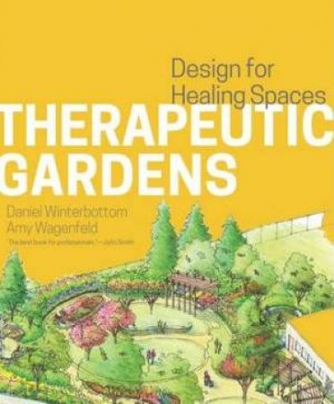 Therapeutic Gardens: Design for Healing Spaces by DANIEL WINTERBOTTOM