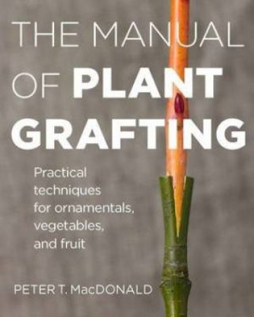 Manual of Plant Grafting by PETER T. MACDONALD