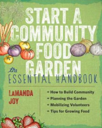 Start a Community Food Garden: The Essential Handbook by LAMANDA JOY