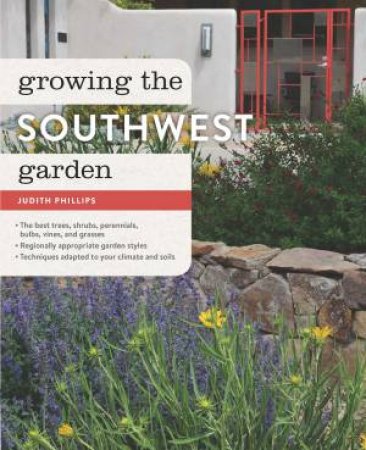 Growing the Southwest Garden by JUDITH PHILLIPS