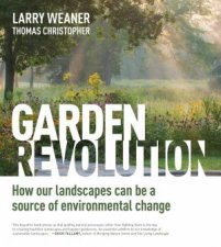 Garden Revolution How Our Landscapes Can Be a Source of Environmental Change