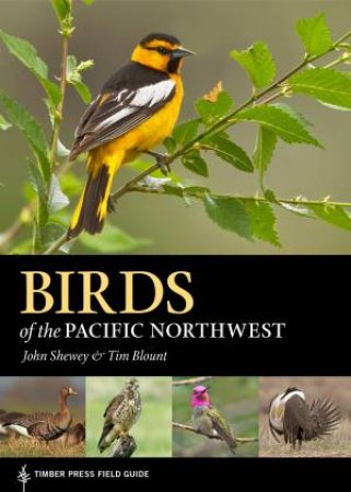 Birds Of The Pacific Northwest by John Shewey & Tim Blount