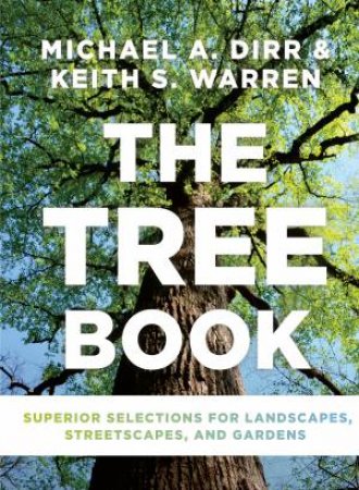 Tree Book: Superior Selections For Landscapes, Streetscapes And Gardens by Michael A Dirr , By (author)  Keith S Warren
