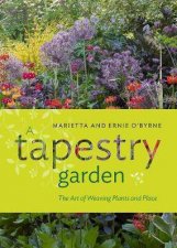 A Tapestry Garden The Art Of Weaving Plants And Place