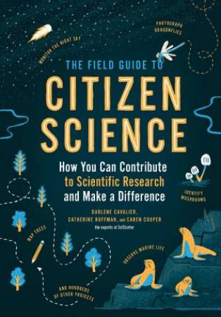 Field Guide To Citizen Science by Darlene Cavalier, Catherine Hoffman & Caren Cooper