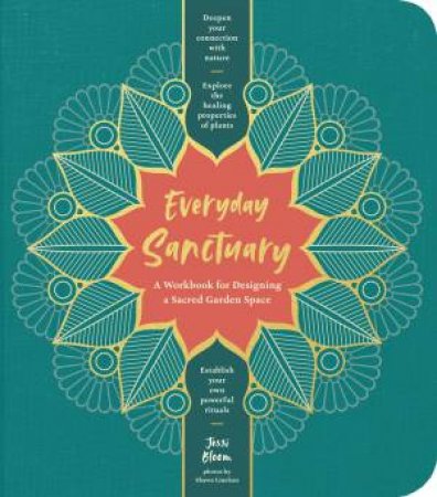 Everyday Sanctuary: A Workbook For Designing A Sacred Garden Space by Jessi Bloom