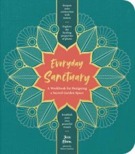 Everyday Sanctuary A Workbook For Designing A Sacred Garden Space