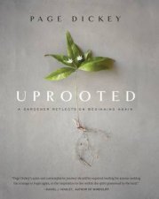 Uprooted A Gardener Reflects On Beginning Again