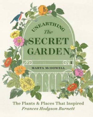 Unearthing The Secret Garden by Marta McDowell