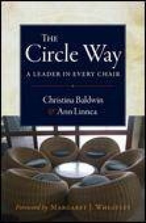 The Circle Way: A Leader in Every Chair by Christina Baldwin & Ann Linnea
