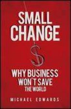 Small Change Why Business Wont Save the World