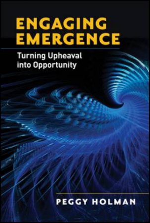 Engaging Emergence by Peggy Holman