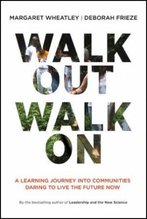 Walk Out Walk On by Margaret J. Wheatley