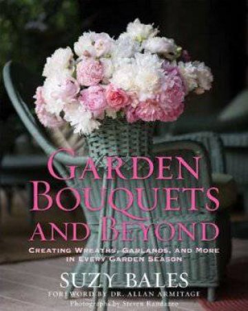 Garden Bouquets and Beyond by Suzy Bales