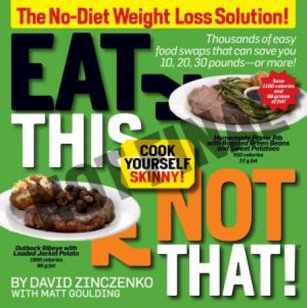 Eat This Not That! Cook Yourself Skinny by David Zinczenko & Matt Goulding