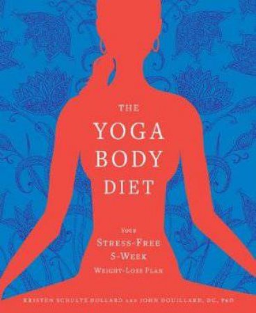 The Yoga Body Diet by Kristen Schultz Dollard & John Dollard