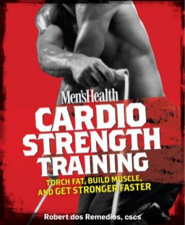 Men's Health: Cardio Strength Training by Robert Dos Remedios