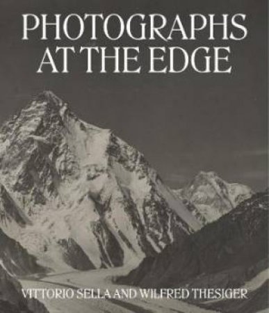 Photographs At The Edge by Roger Hartl & David Breashears & Alexander Maitland & Levison Wood