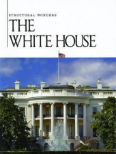 Structural Wonders The White House