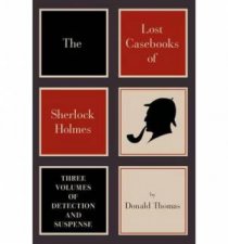 The Lost Casebooks of Sherlock Holmes Three Volumes of Detection and Suspense