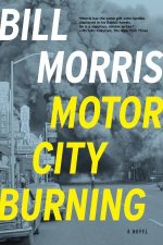 Motor City Burning A Novel