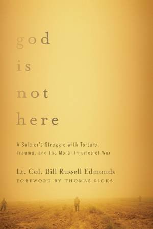 God Is Not Here by Lieutenant Colonel Bill Russell Edmonds,