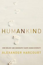 Humankind How Biology and Geography Shape Human Diversity