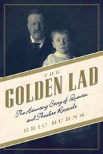 The Golden Lad The Haunting Story of Quentin and Theodore Roosevelt