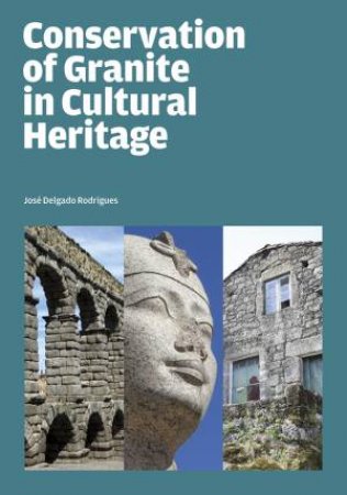 Conservation of Granite in Cultural Heritage by Jose Delgado Rodrigues