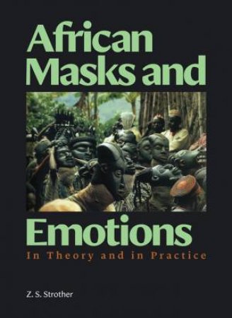 African Masks and Emotions by Z. S. Strother