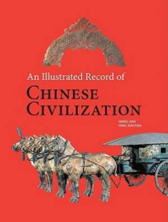 Illustrated Record of Chinese Civilization by JIAN WANG AND XIAOYAN FANG