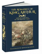 The Romance Of King Arthur And His Knights Of The Round Table