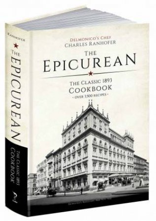 Epicurean: The Classic 1893 Cookbook by Charles Ranhofer