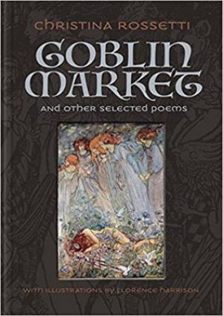 Goblin Market And Other Selected Poems by Christina Rossetti